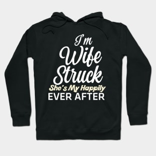 I'm Wife Struck. She's My Happily Ever After Hoodie